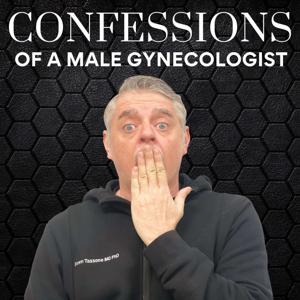 Confessions of a Male Gynecologist by Shawn Tassone MD PHD