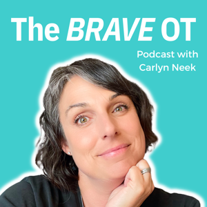 The Brave OT Podcast by Carlyn Neek