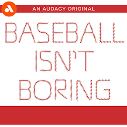 Baseball Isn’t Boring by Audacy