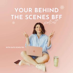 Your Behind the Scenes BFF Podcast by Kate Scholtes