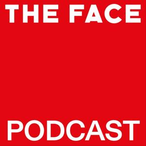 The Face Podcast by The Face Magazine