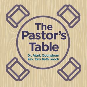 The Pastor's Table by Dr. Mark Quanstrom & Rev. Tara Beth Leach