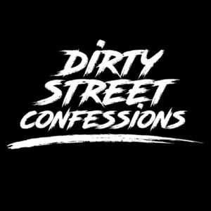 DIRTY STREET CONFESSIONS PODCAST by DIRTY STREET CONFESSIONS PODCAST