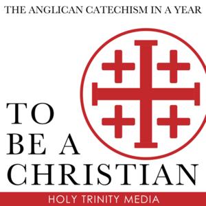 To Be a Christian: The Anglican Catechism in a Year by Holy Trinity Media