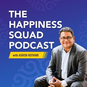 The Happiness Squad Podcast with Ashish Kothari