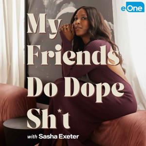 My Friends Do Dope Sh*t with Sasha Exeter by Sasha Exeter / eOne