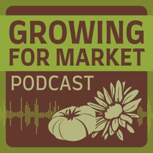 Growing For Market Podcast by Andrew Mefferd, Katie Kulla, April Parms Jones