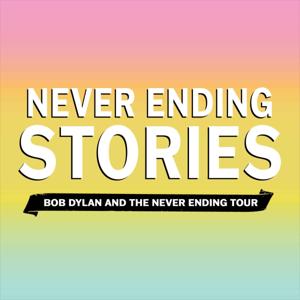 Never Ending Stories: Bob Dylan & the Never Ending Tour