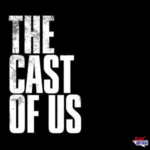 The Cast Of Us: A Podcast dedicated to The Last Of Us on HBO