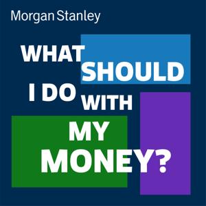 What Should I Do With My Money? by Morgan Stanley