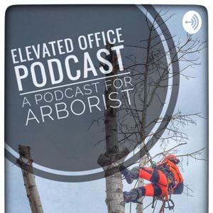 ELEVATED OFFICE: A Tree Climbers Podcast