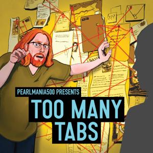 Pearlmania500 Presents: Too Many Tabs by Pearlmania500