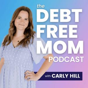 The Debt Free Mom Podcast by Carly Hill