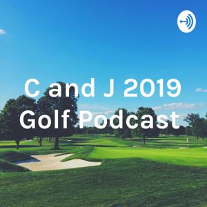 C and J 2019 Golf Podcast