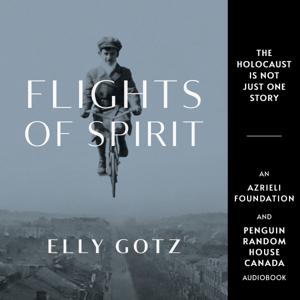 Flights of Spirit by Elly Gotz - Holocaust Survivor Memoirs Collection by An Azrieli Foundation and Penguin Random House Canada Audiobook