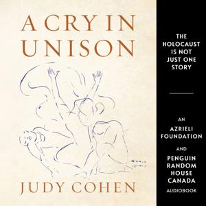 A Cry in Unison by Judy Weissenberg Cohen - Holocaust Survivor Memoirs Collection by An Azrieli Foundation and Penguin Random House Canada Audiobook