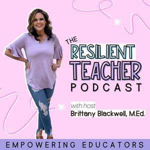 The Resilient Teacher Podcast by Brittany Blackwell, Teacher Burnout Tips