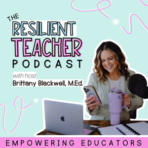 The Resilient Teacher Podcast by Brittany Blackwell, Teacher Burnout Tips