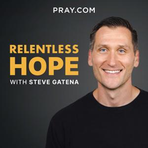 Relentless Hope with Steve Gatena by Pray.com