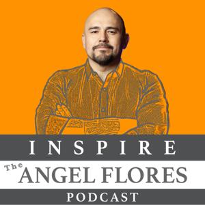 Inspire The Angel Flores Podcast