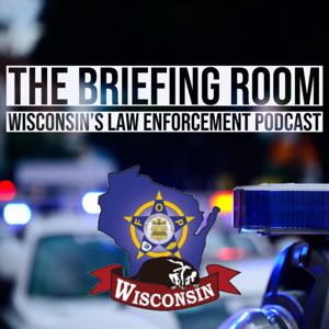 The Briefing Room-Wisconsin's Law Enforcement Podcast