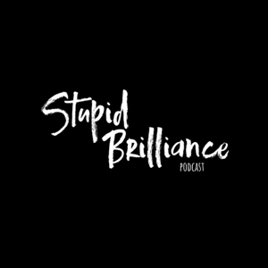 Stupid Brilliance Podcast