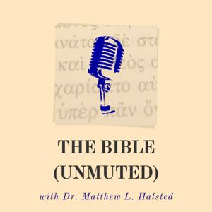 The Bible (Unmuted) by The Bible (Unmuted) with Dr. Matthew L. Halsted