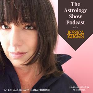 The Astrology Show Podcast with Jessica Adams by Extraordinary Media Podcasts