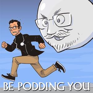 Be Podding You by Maximum Fun