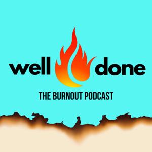 Well Done: The Burnout Podcast