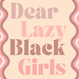 Dear Lazy Black Girls