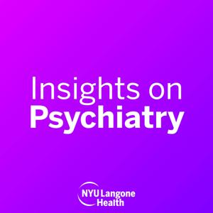 NYU Langone Insights on Psychiatry