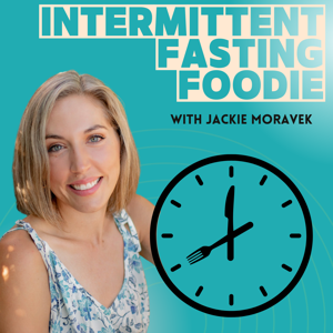 Intermittent Fasting Foodie by Jackie Layne Moravek