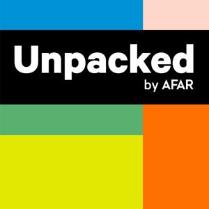 Unpacked by AFAR by AFAR Media