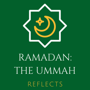 Ramadan:  The Ummah Reflects