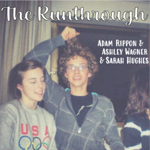 The Runthrough by Adam Rippon, Ashley Wagner, and Sarah Hughes