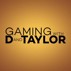 Gaming with D and Taylor