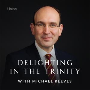 Delighting in the Trinity with Michael Reeves by Michael Reeves