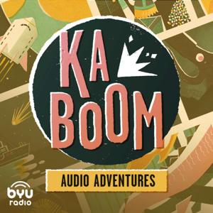 Kaboom: An Audio Adventure Podcast by BYUradio