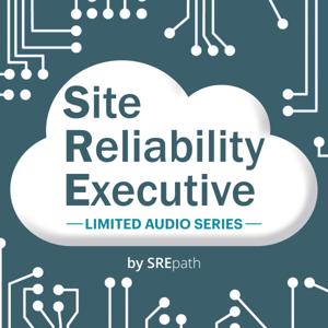 Site Reliability Executive [SRE] Audio Series by Ash Patel, SREpath.com