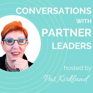 Conversations with Partner Leaders hosted by Pat Kirkland