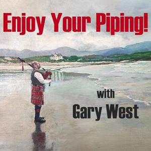 Enjoy Your Piping! With Gary West by Gary West