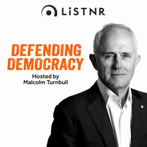 Defending Democracy with Malcolm Turnbull by LiSTNR