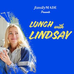 Lunch with Lindsay by FamilyMade Media