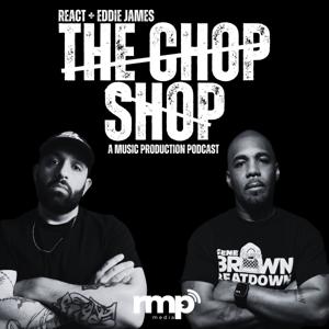 The Chop Shop: A Music Production Podcast by React and Eddie James