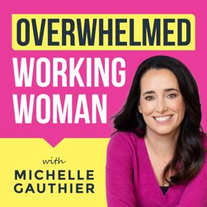 Overwhelmed Working Woman: Overcome People Pleasing and Overwhelming Situations, Master Time Management by Michelle Gauthier