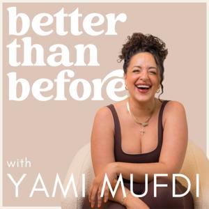 Better Than Before With Yami Mufdi