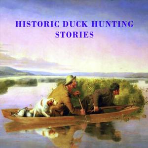 HISTORIC DUCK HUNTING STORIES THE GOLDEN AGE OF DUCK HUNTING