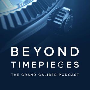 Beyond Timepieces: The Grand Caliber Podcast