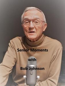 Senior Moments with Bob Johnson